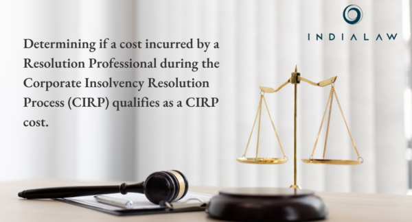 Determining if a cost incurred by a Resolution Professional during the Corporate Insolvency Resolution Process (CIRP) qualifies as a CIRP cost.