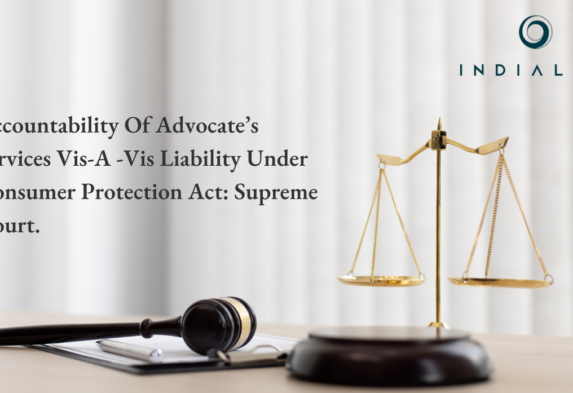 Accountability Of Advocate’s Services Vis-A -Vis Liability Under Consumer Protection Act: Supreme Court