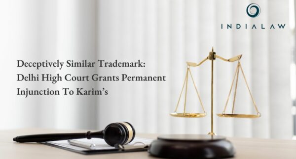 Deceptively Similar Trademark Delhi High Court Grants Permanent Injunction To Karim’s
