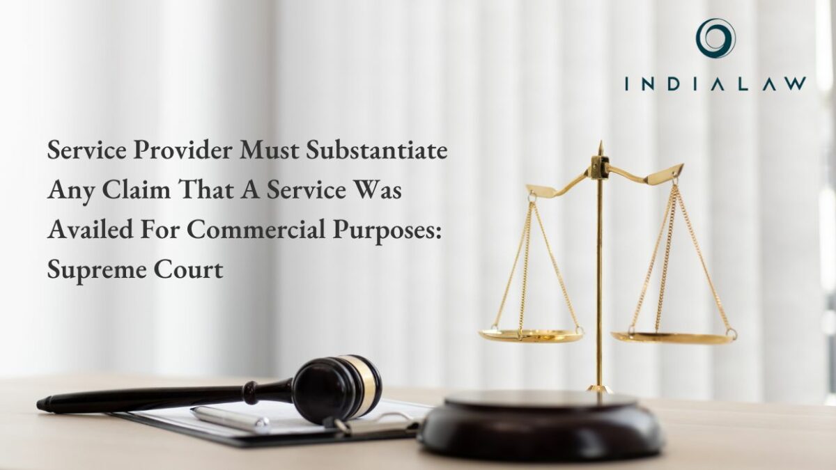 Service Provider Must Substantiate Any Claim That A Service Was Availed For Commercial Purposes Supreme Court