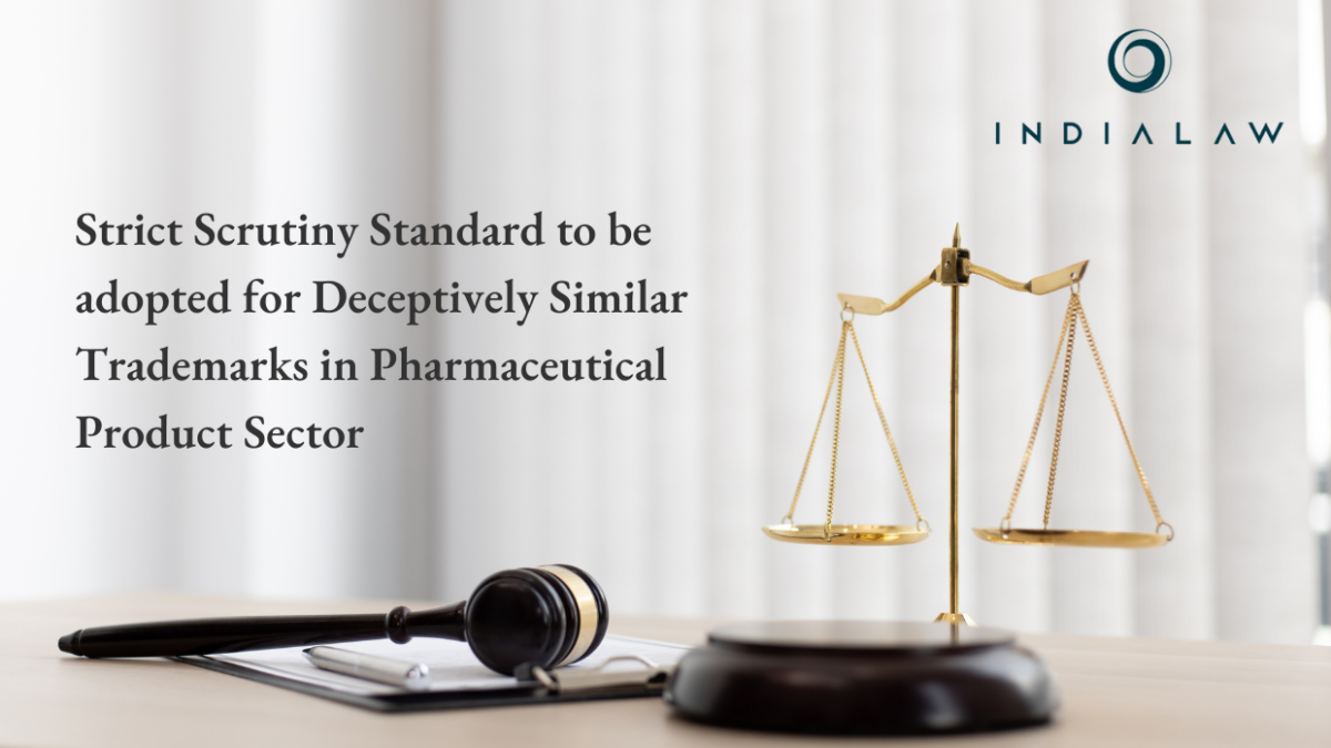 Strict Scrutiny Standard to be adopted for Deceptively Similar Trademarks in Pharmaceutical Product Sector