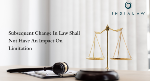 Subsequent Change In Law Shall Not Have An Impact On Limitation