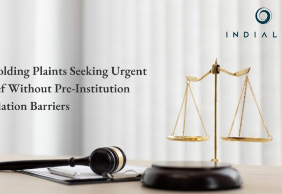 Upholding Plaints Seeking Urgent Relief Without Pre-Institution Mediation Barriers