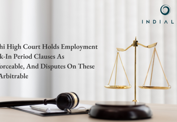 Delhi High Court Holds Employment Lock-In Period Clauses As Enforceable, And Disputes On These As Arbitrable