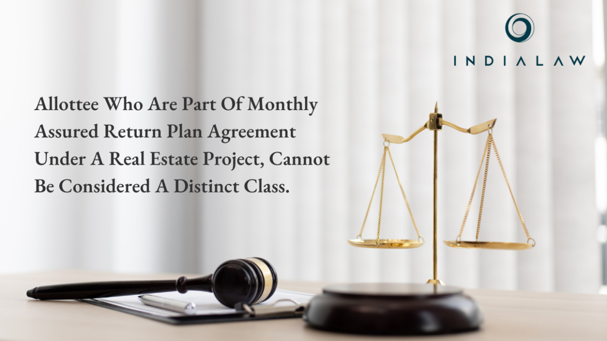 Allottee who are part of Monthly Assured Return Plan agreement under a real estate project, cannot be considered a distinct class