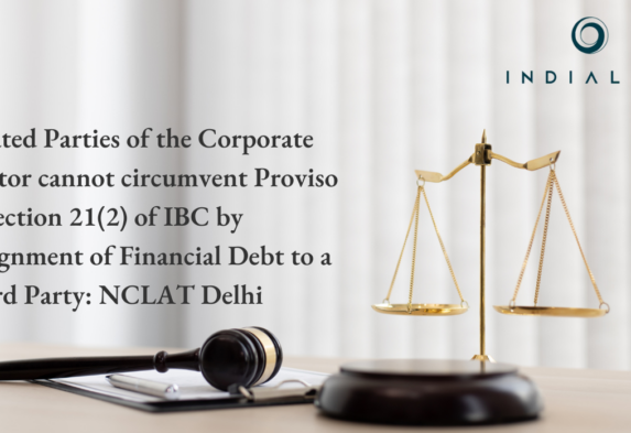 Related Parties of the Corporate Debtor cannot circumvent Proviso to Section 21(2) of IBC by Assignment of Financial Debt to a Third Party NCLAT Delhi