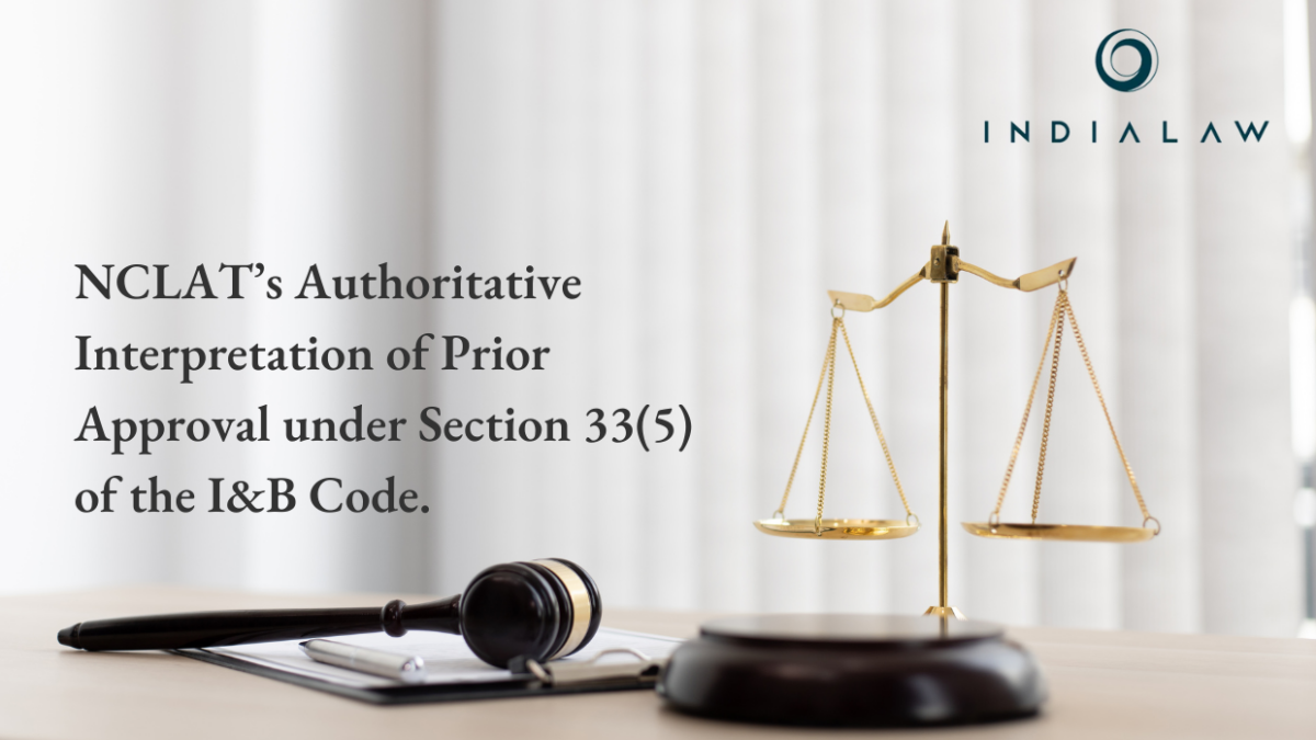 NCLAT’s Authoritative Interpretation of Prior Approval under Section 33(5) of the I&B Code.