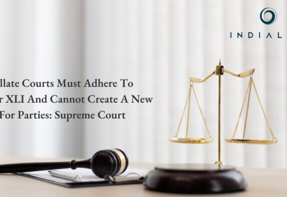 Appellate Courts Must Adhere To Order XLI And Cannot Create A New Case For Parties Supreme Court