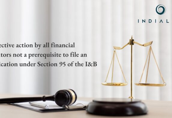 Collective action by all financial creditors not a prerequisite to file an application under Section 95 of the I&B code