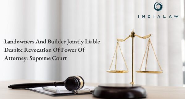 Landowners And Builder Jointly Liable Despite Revocation Of Power Of Attorney Supreme Court