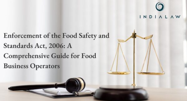 Enforcement of the Food Safety and Standards Act, 2006: A Comprehensive Guide for Food Business Operators