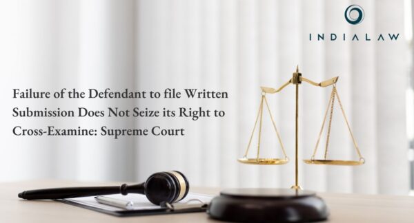 Failure of the Defendant to file Written Submission Does Not Seize its Right to Cross-Examine Supreme Court