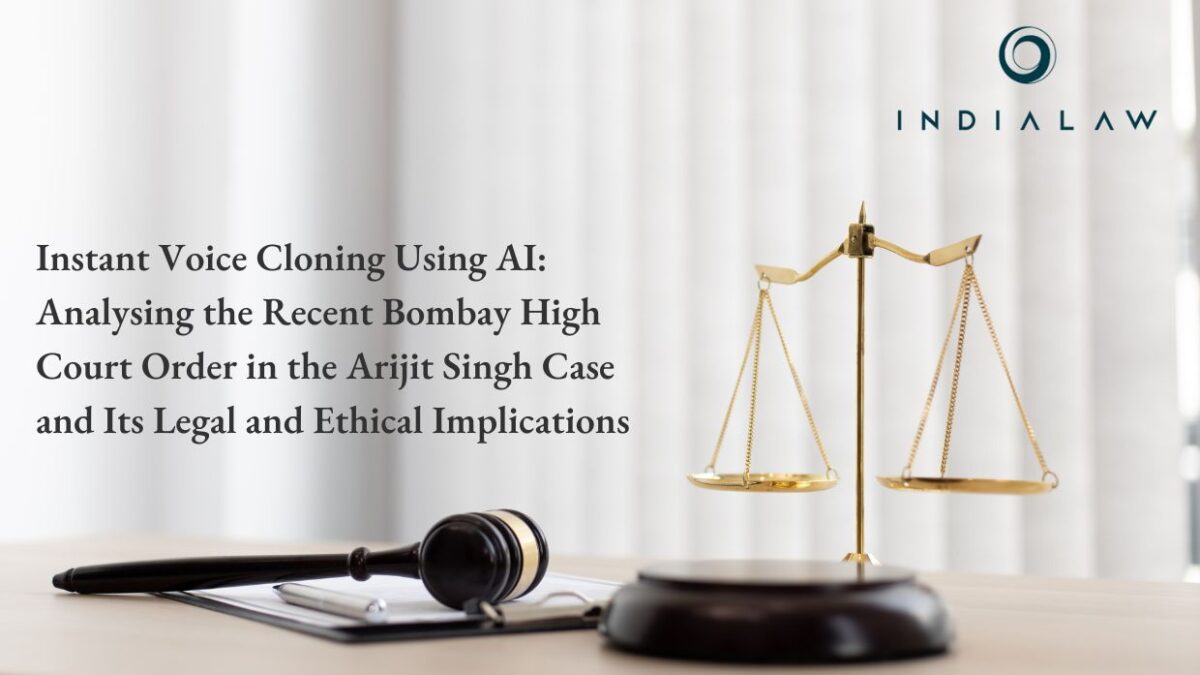 Instant Voice Cloning Using AI: Analysing the Recent Bombay High Court Order in the Arijit Singh Case and Its Legal and Ethical Implications