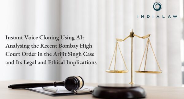 Instant Voice Cloning Using AI: Analysing the Recent Bombay High Court Order in the Arijit Singh Case and Its Legal and Ethical Implications