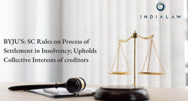 BYJU'S: SC Rules on Process of Settlement in Insolvency; Upholds Collective Interests of creditors