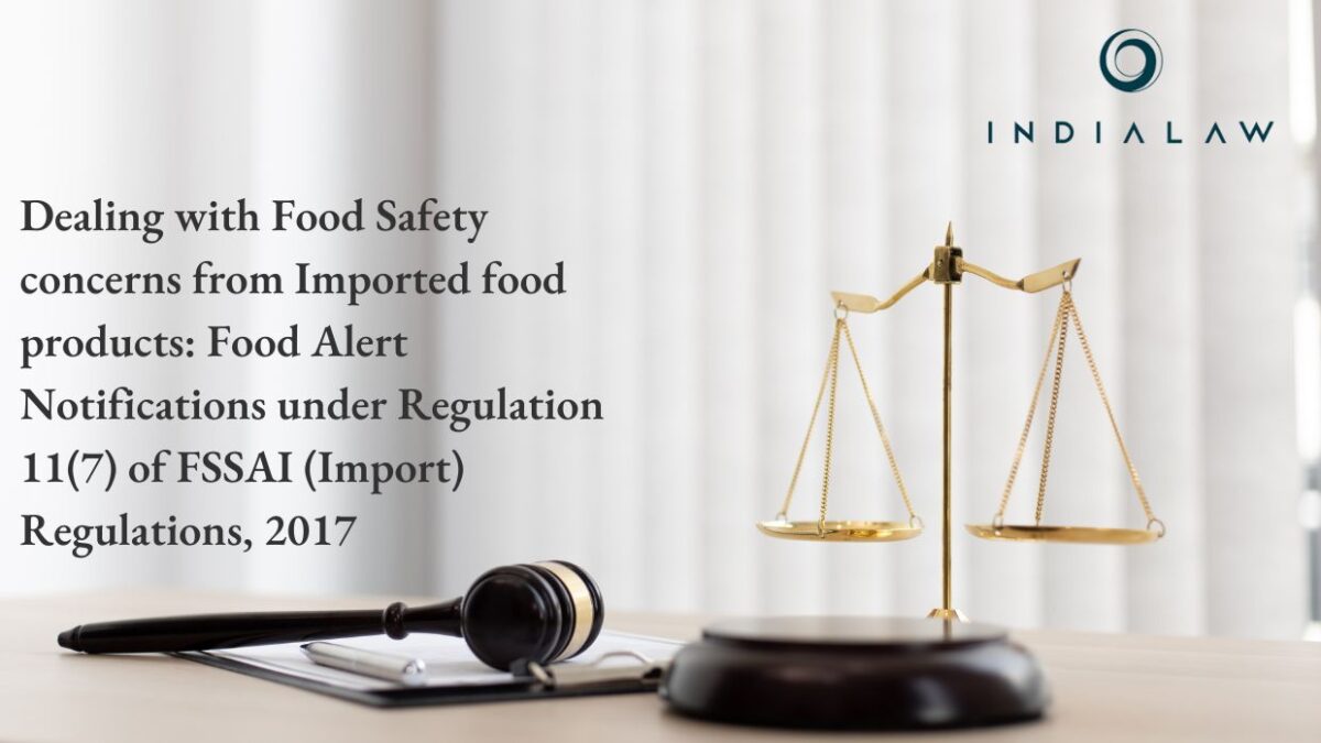 Dealing with Food Safety concerns from Imported food products Food Alert Notifications under Regulation 11(7) of FSSAI (Import) Regulations, 2017