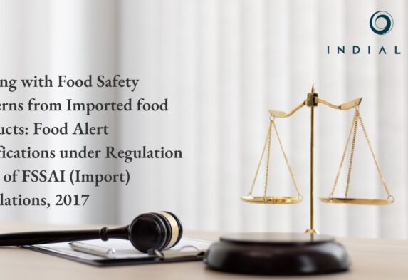 Dealing with Food Safety concerns from Imported food products Food Alert Notifications under Regulation 11(7) of FSSAI (Import) Regulations, 2017