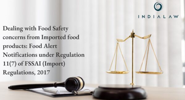 Dealing with Food Safety concerns from Imported food products Food Alert Notifications under Regulation 11(7) of FSSAI (Import) Regulations, 2017