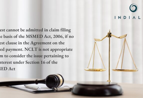 Interest cannot be admitted in claim filing on the basis of the MSMED Act, 2006, if no interest clause in the Agreement on the delayed payment. NCLT is not appropriate Forum to consider the issue pertaining to the interest under Section 16 of the MSMED Act