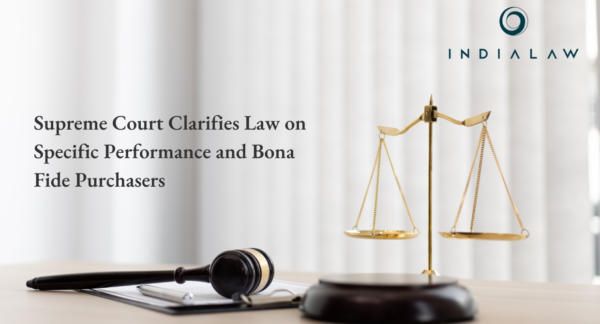 Supreme Court Clarifies Law on Specific Performance and Bona Fide Purchasers