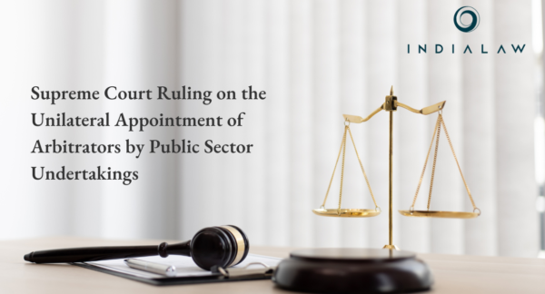 nilateral Appointment of Arbitrators by Public Sector Undertakings