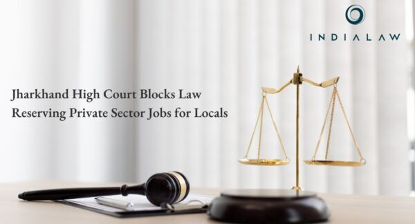 Jharkhand High Court Blocks Law Reserving Private Sector Jobs for Locals