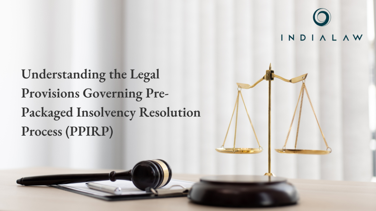 Understanding the Legal Provisions Governing Pre-Packaged Insolvency Resolution Process (PPIRP)