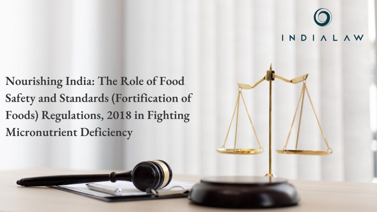 Nourishing India: The Role of Food Safety and Standards (Fortification of Foods) Regulations, 2018 in Fighting Micronutrient Deficiency